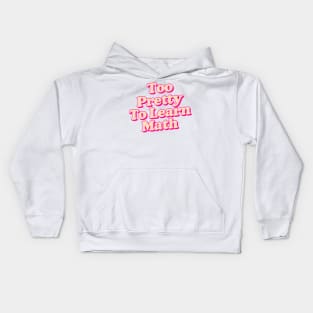 too pretty to learn math Kids Hoodie